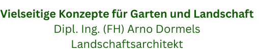 Logo mit Schriftzug „Vielseitige Konzepte für Garten und Landschaft – Dipl.-Ing. (FH) Arno Dormels, Landschaftsarchitekt“
